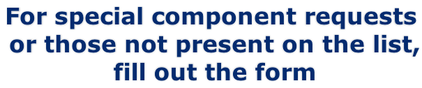 For special component requests  or those not present on the list,  fill out the form