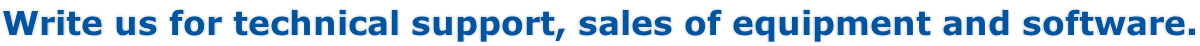 Write us for technical support, sales of equipment and software.